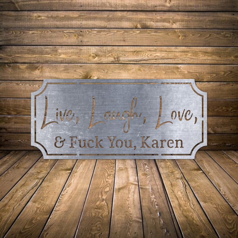 Live, Laugh, Love & Fuck You Karen